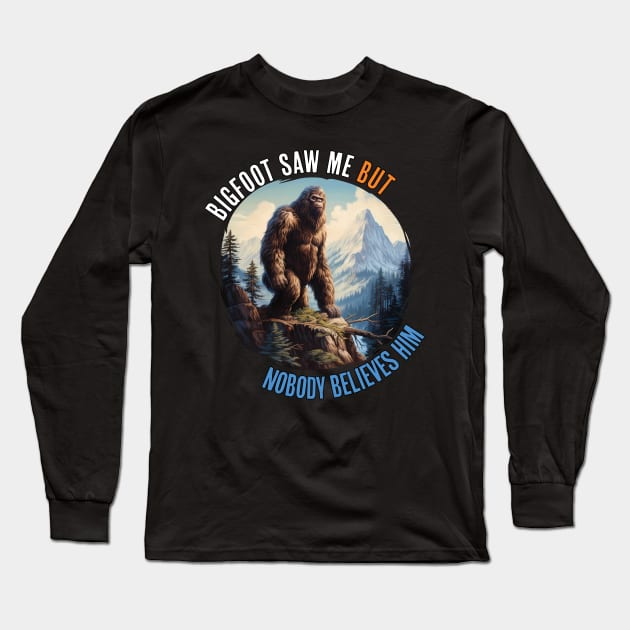 Bigfoot Saw Me But Nobody Believes Him Long Sleeve T-Shirt by PaulJus